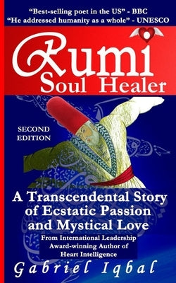 Rumi Soul Healer: A Transcendental Story of Ecstatic Passion and Mystical Love by Iqbal, Gabriel