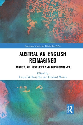 Australian English Reimagined: Structure, Features and Developments by Willoughby, Louisa