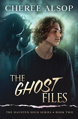 The Haunted High Series Book 2- The Ghost Files by Alsop, Cheree