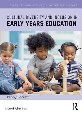Cultural Diversity and Inclusion in Early Years Education by Borkett, Penny