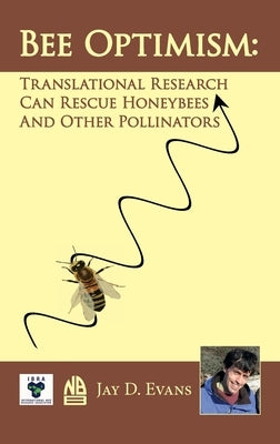 Bee Optimism: Translational Research Will Rescue Honeybees And Other Pollinators by Evans, Jay D.