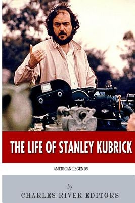 American Legends: The Life of Stanley Kubrick by Charles River