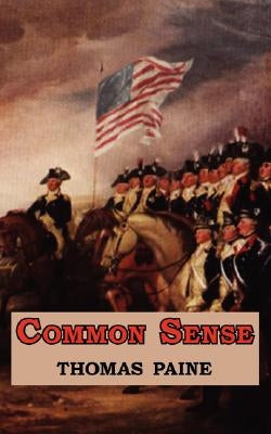 Common Sense - Originally Published as a Series of Pamphlets. Includes Reproduction of the First Page of the 1776 Edition. by Paine, Thomas