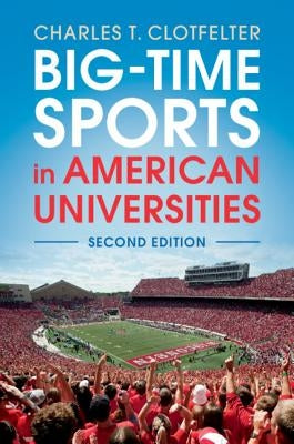 Big-Time Sports in American Universities by Clotfelter, Charles T.