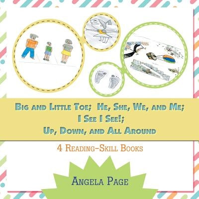 Big and Little Toe; He, She, We, and Me; I See I See!; Up, Down, and All Around: 4 Reading Skill Books by Page, Angela