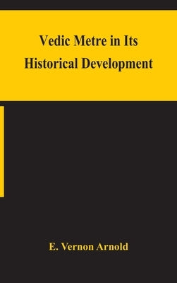 Vedic metre in its historical development by Vernon Arnold, E.