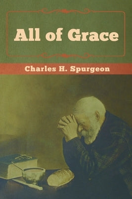 All of Grace by Spurgeon, Charles H.