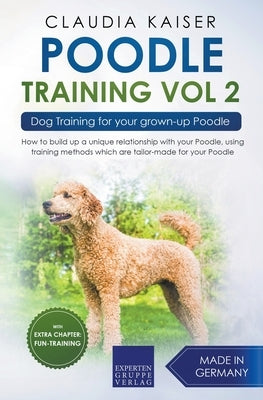 Poodle Training Vol 2 - Dog Training for Your Grown-up Poodle by Kaiser, Claudia