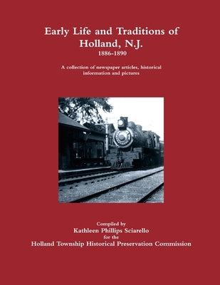 Early Life and Traditions of Holland, N.J. 1886-1890 by Sciarello, Kathleen Phillips