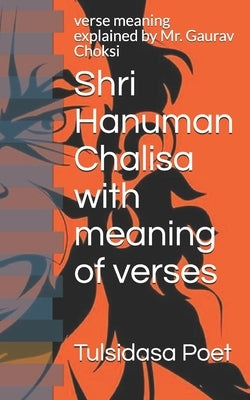 Shri Hanuman Chalisa with meaning of verses: verse meaning explained by Mr. Gaurav Choksi by Choksi, Gaurav