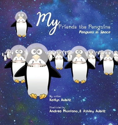 My Friends the Penguins - Penguins in Space by Aubitz, Katlyn