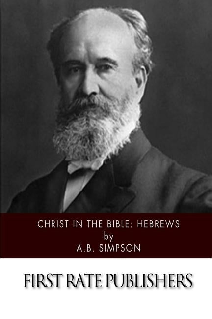 Christ in the Bible: Hebrews by Simpson, A. B.