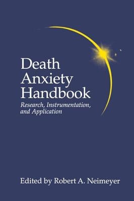 Death Anxiety Handbook: Research, Instrumentation, and Application by Neimeyer, Robert A.