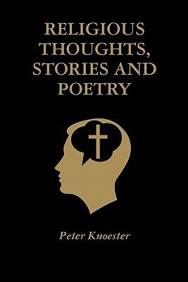 Religious Thoughts, Stories and Poetry by Knoester, Peter
