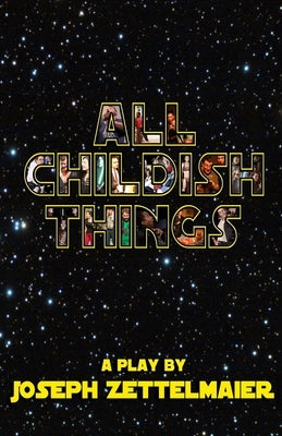 All Childish Things by Zettelmaier, Joseph