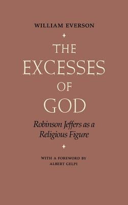 The Excesses of God: Robinson Jeffers as a Religious Figure by Everson, William