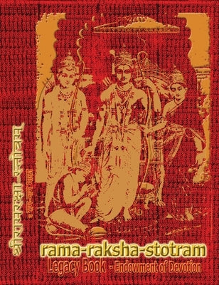 Rama-Raksha-Stotram Legacy Book - Endowment of Devotion: Embellish it with your Rama Namas & present it to someone you love by Sushma
