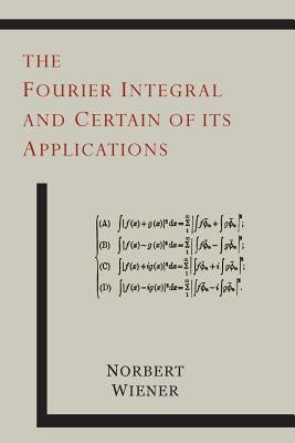 The Fourier Integral and Certain of Its Applications by Wiener, Norbert