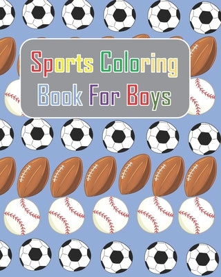 Sports Coloring Book For Boys: Summer sports: Baseball, football, soccer coloring activities book for kids. This book will make your day brighter tha by Annan, Jj Kofi