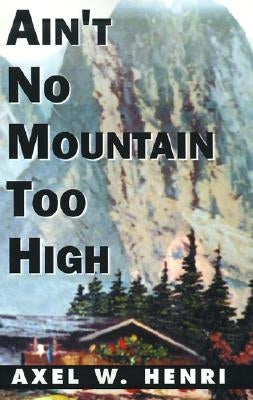Ain't No Mountain Too High by Henri, Axel W.
