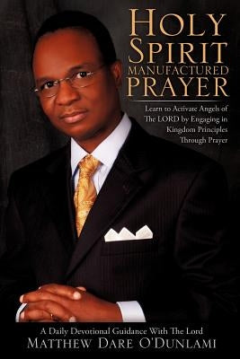 Holy Spirit Manufactured Prayer by O'Dunlami, Matthew Dare
