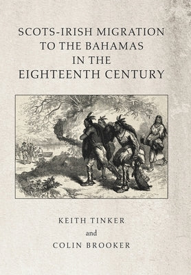 Scots-Irish Migration to the Bahamas in the Eighteenth Century by Tinker, Keith