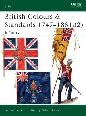 British Colours & Standards 1747-1881 (2): Infantry by Sumner, Ian