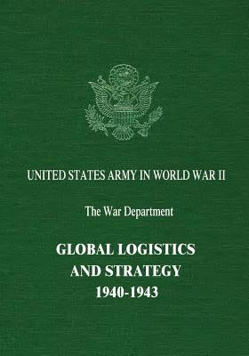 Global Logistics and Strategy: 1940-1943 by Coakley, Robert W.