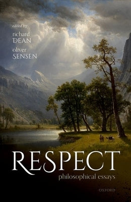 Respect: Philosophical Essays by Dean, Richard