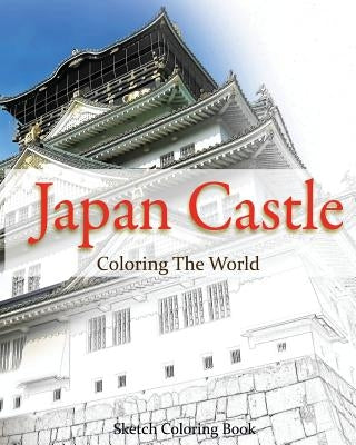 Japan Castle Coloring The World: Sketch Coloring Book by Hutzler, Anthony