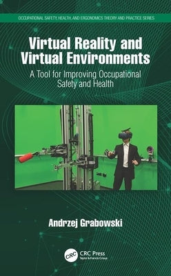 Virtual Reality and Virtual Environments: A Tool for Improving Occupational Safety and Health by Grabowski, Andrzej