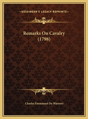 Remarks On Cavalry (1798) by Warnery, Charles Emmanuel De