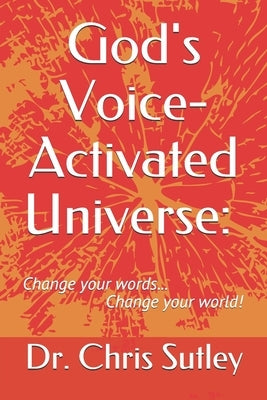 God's Voice-Activated Universe: : Change your words...Change your world! by Savelle, Jerry