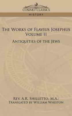 The Works of Flavius Josephus, Volume II: Antiquities of the Jews by Shilletto, A. R.