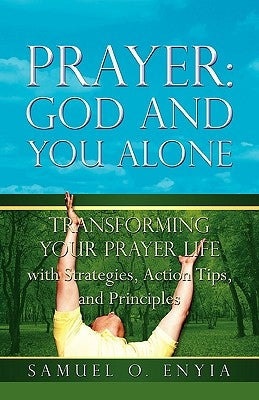 Prayer: God and You Alone by Enyia, Samuel O.