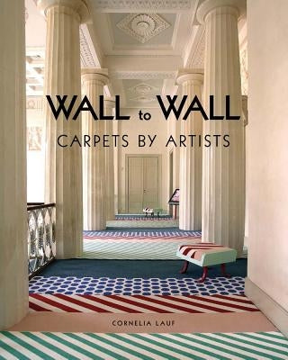 Wall to Wall: Carpets by Artists by Lauf, Cornelia