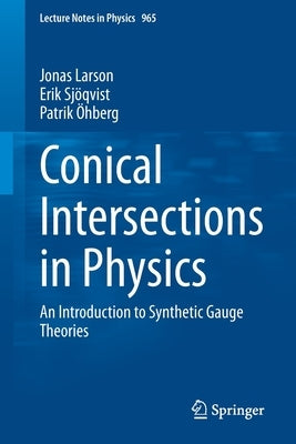 Conical Intersections in Physics: An Introduction to Synthetic Gauge Theories by Larson, Jonas