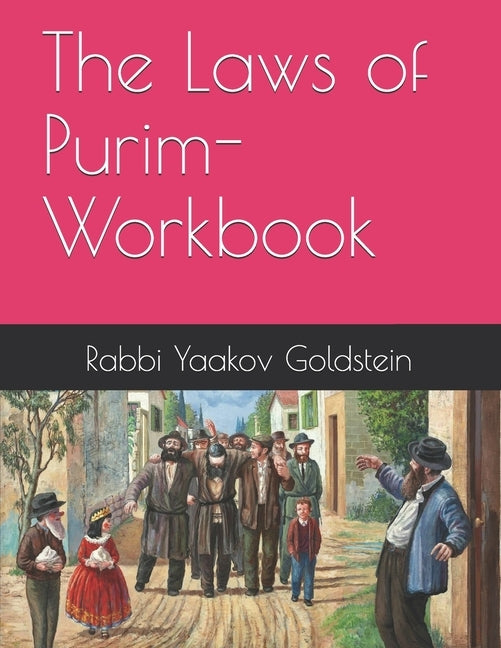 The Laws of Purim-Workbook by Goldstein, Rabbi Yaakov