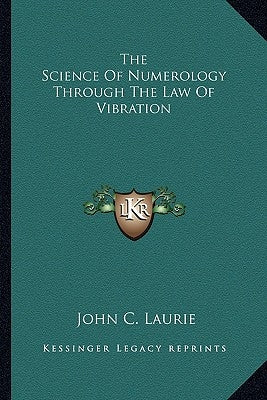 The Science Of Numerology Through The Law Of Vibration by Laurie, John C.