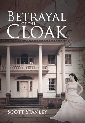 Betrayal of the Cloak by Stanley, Scott