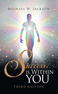 Success Is Within You: Third Edition by Jackson, Michael W.