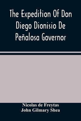 The Expedition Of Don Diego Dionisio De Peñalosa Governor Of New Mexico From Santa Fe To The River Mischipi And Quivira In 1662 by De Freytas, Nicolas