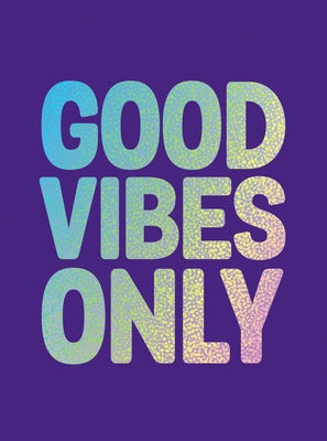 Good Vibes Only: Quotes and Affirmations to Supercharge Your Self-Confidence by Summersdale