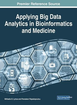 Applying Big Data Analytics in Bioinformatics and Medicine by Lytras, Miltiadis D.