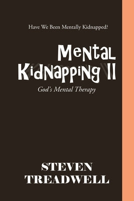 Mental Kidnapping Ii: God's Mental Therapy by Treadwell, Steven