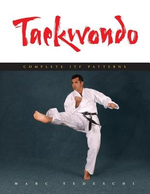 Taekwondo: Complete ITF Patterns by Tedeschi, Marc