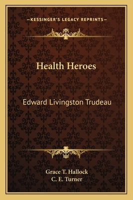 Health Heroes: Edward Livingston Trudeau by Hallock, Grace T.