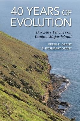 40 Years of Evolution: Darwin's Finches on Daphne Major Island by Grant, Peter R.