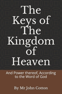 The Keys of the Kingdom of Heaven: And Power thereof, According to the Word of God by Joseph, P.