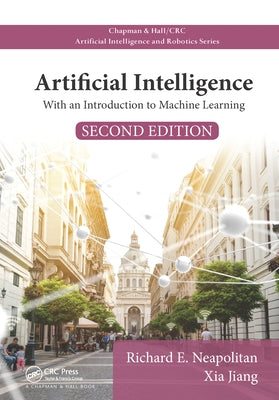 Artificial Intelligence: With an Introduction to Machine Learning, Second Edition by Neapolitan, Richard E.